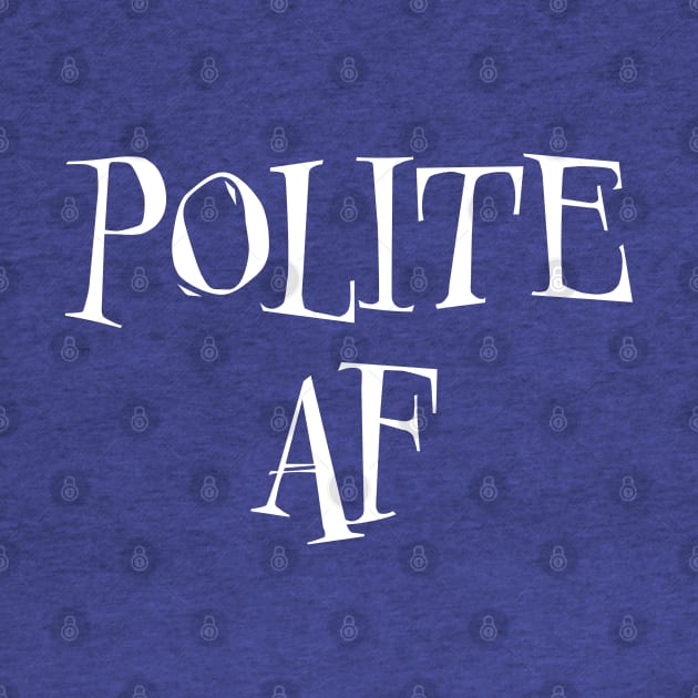 Polite AF by LahayCreative2017